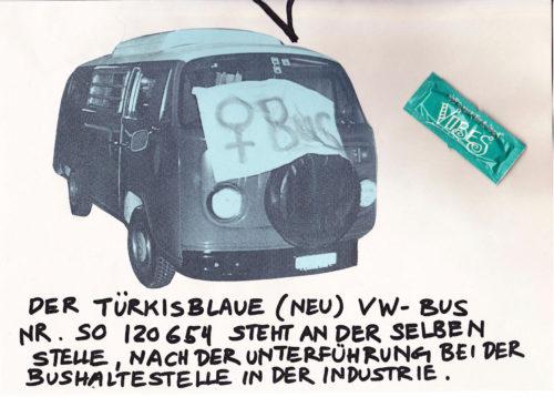 Fotokopie eines VW-Busses mit dem Schild «♀ Bus», daneben ein Kondom. Handschriftliche Notiz: «Der türkisblaue (neu) VW-Bus Nr. SO 120 654 steht an der selben Stelle, nach der Unterführung bei der Bushaltestelle in der Industrie.»